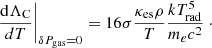 Mathematical equation: $$ \begin{aligned} \left. \frac{\mathrm{d} \Lambda _{\rm C}}{dT} \right|_{\delta P_{\rm gas} = 0}&= 16 \sigma \frac{\kappa _{\rm es} \rho }{T} \frac{kT_{\rm rad}^5}{m_e c^2} \ \cdot \end{aligned} $$