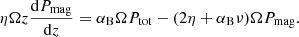 Mathematical equation: $$ \begin{aligned} \eta \Omega z \frac{\mathrm{d}P_{\rm mag}}{\mathrm{d}z} = \alpha _{\rm B} \Omega P_{\rm tot} - (2 \eta + \alpha _{\rm B}\nu ) \Omega P_{\rm mag}. \end{aligned} $$