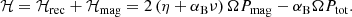 Mathematical equation: $$ \begin{aligned} \mathcal{H} = \mathcal{H} _{\rm rec} + \mathcal{H} _{\rm mag} = 2 \left( \eta + \alpha _{\rm B} \nu \right) \Omega P_{\rm mag} - \alpha _{\rm B} \Omega P_{\rm tot}. \end{aligned} $$