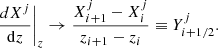 Mathematical equation: $$ \begin{aligned} \left. \frac{dX^j}{\mathrm{d}z} \right|_{z}&\rightarrow \frac{X^j_{i+1} - X^j_{i}}{z_{i+1} - z_{i}} \equiv Y^j_{i+1/2}. \end{aligned} $$