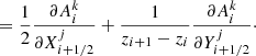 Mathematical equation: $$ \begin{aligned}&\qquad = \frac{1}{2} \frac{\partial A^k_i}{\partial X^j_{i+1/2}} + \frac{1}{z_{i+1}-z_i} \frac{\partial A^k_i}{\partial Y^j_{i+1/2}}\cdot \end{aligned} $$