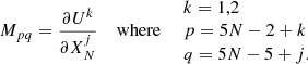 Mathematical equation: $$ \begin{aligned}&M_{pq} = \frac{\partial U^k}{\partial X^j_N} \quad \text{ where} \quad \begin{array}{l} k = 1,2 \\ p = 5N - 2 + k \\ q = 5N - 5 + j . \end{array} \end{aligned} $$