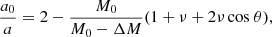$$ \begin{aligned} \frac{a_0}{a}=2-\frac{M_{0}}{M_{0}-\Delta {M}}(1+\nu +2\nu \,\mathrm{cos}~\theta ), \end{aligned} $$