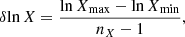 $$ \begin{aligned} \delta \mathrm{ln}\,X=\frac{\mathrm{ln}\,X_{\rm max}-\mathrm{ln}\,X_{\rm min}}{{n}_X-1}, \end{aligned} $$