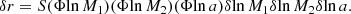 $$ \begin{aligned} \delta r=S(\Phi \mathrm{ln}\,M_1)(\Phi \mathrm{ln}\,M_2)(\Phi \mathrm{ln}\,a)\delta \mathrm{ln}\,M_1\delta \mathrm{ln}\,M_2\delta \mathrm{ln}\,a. \end{aligned} $$