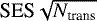 $\textrm{SES}\sqrt{N_{\textrm{trans}}}$