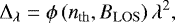 \begin{equation*}\Delta_{\lambda} = \phi\left(n_{\mathrm{th}}, B_{\mathrm{LOS}}\right)\lambda^2, \end{equation*}