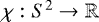 $\chi: S^2 \rightarrow \mathbb{R}$