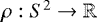 $\rho: S^2 \rightarrow \mathbb{R}$
