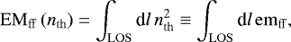 \begin{equation*}\mathrm{EM}_{\mathrm{ff}}\left(n_{\mathrm{th}}\right) = \int_{\mathrm{LOS}} \textrm{d}l\, n_{\mathrm{th}}^2 \equiv \int_{\mathrm{LOS}} \textrm{d}l\, \mathrm{em}_{\mathrm{ff}}, \end{equation*}