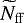 $\widetilde{N}_{\mathrm{ff}}$