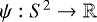 $\psi: S^2 \rightarrow \mathbb{R}$