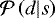$\mathcal{P}\left(d| s\right)$