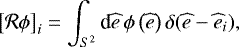 \begin{equation*}\left[\mathcal{R} \phi \right]_i = \int_{S^2} \textrm{d}\widehat{e}\, \phi\left(\widehat{e}\right) \delta(\widehat{e}-\widehat{e}_i), \end{equation*}
