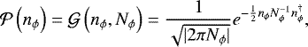 \begin{equation*}\mathcal{P}\left(n_{\phi}\right) = \mathcal{G}\left(n_{\phi}, N_{\phi}\right) = \frac{1}{\sqrt{\vert 2\pi N_{\phi}\vert}}e^{-\frac{1}{2} n_{\phi} N_{\phi}^{-1} n_{\phi}^{\dagger}}, \end{equation*}