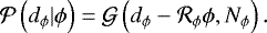 \begin{equation*}\mathcal{P}\left(d_{\phi}|\phi\right) = \mathcal{G}\left(d_{\phi} - \mathcal{R}_{\phi}\phi,N_{\phi}\right). \end{equation*}