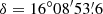 $ \delta=16^{\circ} 08^{\prime}53{{\overset{\prime}{.}}}6 $