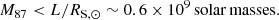 $$ \begin{aligned} M_{87} < L/ R_{\mathrm{S}, \odot } \sim 0.6\times 10^9\,\mathrm{solar\,masses}. \end{aligned} $$
