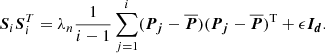 Mathematical equation: $$ \begin{aligned} {\boldsymbol{S}}_i{\boldsymbol{S}}_i^T = \lambda _n \frac{1}{i - 1} \sum _{j=1}^i ({\boldsymbol{P_j}} - \overline{{\boldsymbol{P}}})({\boldsymbol{P_j}} - \overline{{\boldsymbol{P}}})^\mathrm{{T}} + \epsilon {\boldsymbol{I_d}}. \end{aligned} $$