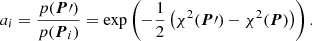 Mathematical equation: $$ \begin{aligned} a_i = \frac{p({\boldsymbol{P}}\prime )}{p({\boldsymbol{P}}_i)} = \exp \left(-\frac{1}{2} \left(\chi ^2({\boldsymbol{P}}\prime ) - \chi ^2({\boldsymbol{P}})\right)\right). \end{aligned} $$