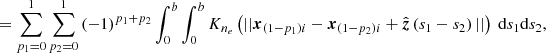 $$ \begin{aligned}&= \sum _{p_1 = 0}^1 \sum _{p_2 = 0}^1 \left(-1\right)^{p_1 + p_2} \int _{0}^{b} \int _{0}^{b} K_{n_e}\left(||\boldsymbol{x}_{\left(1 - p_1\right)i} - \boldsymbol{x}_{\left(1 - p_2\right)i} + \hat{\boldsymbol{z}} \left(s_1 - s_2\right) ||\right)\ \mathrm{d} s_1\mathrm{d} s_2, \end{aligned} $$
