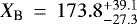 ${X_{\textrm{B}}\,=\,173.8^{&#x002B;39.1}_{-27.3}}$