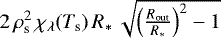 $2\,\rho_{\textrm{s}}^2\,\chi_{\lambda}(T_{\textrm{s}}) \,R_{\ast} \,\sqrt{\left(\frac{R_{\textrm{out}}}{R_{\ast}}\right)^2-1}$