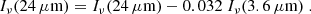 $$ \begin{aligned} I_{\nu }(24\,\mu \mathrm{m})=I_{\nu }(24\,\mu \mathrm{m})-0.032\ I_{\nu }(3.6\,\mu \mathrm{m})\ . \end{aligned} $$