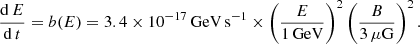 $$ \begin{aligned} \frac{\mathrm{d}\,E}{\mathrm{d}\,t}=b(E)=3.4 \times 10^{-17}\,\mathrm{GeV\,s}^{-1} \times \left(\frac{E}{\mathrm{1\,GeV}}\right)^2 \left( \frac{B}{3\,\mu \mathrm{G}} \right)^2. \end{aligned} $$