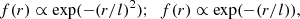 $$ \begin{aligned} f(r) \propto \exp (-(r/l)^2);\ \ f(r) \propto \exp (-(r/l)), \end{aligned} $$