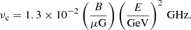 $$ \begin{aligned} \nu _{\mathrm{c}}=1.3 \times 10^{-2} \left(\frac{B}{\mu \mathrm{G}} \right) \left(\frac{E}{\mathrm{GeV}} \right)^2\,\mathrm{GHz}. \end{aligned} $$