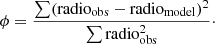 $$ \begin{aligned} \phi =\frac{\sum (\mathrm{radio}_{\rm obs}-\mathrm{radio}_{\rm model})^2}{\sum \mathrm{radio}_{\rm obs}^2}\cdot \end{aligned} $$