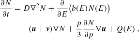 $$ \begin{aligned} \begin{aligned} \frac{\partial N}{\partial t}&= D {\nabla }^2 N + \frac{\partial }{\partial E} \big ( b(E) N(E) \big ) \\&\quad - (\boldsymbol{u}+\boldsymbol{v}) \nabla N + \frac{p}{3} \frac{\partial N}{\partial p} \nabla \boldsymbol{u} + Q(E)\ , \end{aligned} \end{aligned} $$