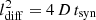 $ l_{\rm diff}^2=4\, D\,t_{\rm syn} $