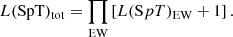 $$ \begin{aligned} L(\mathrm{SpT} )_{\mathrm{tot} } = \prod _{\mathrm{EW} } \left[ L(\mathrm SpT)_{\rm EW} + 1 \right]. \end{aligned} $$