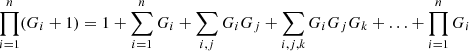 $$ \begin{aligned} \prod _{i=1}^{n} (G_i + 1) = 1 + \sum _{i=1}^{n} G_i + \sum _{i,j} G_i G_j + \sum _{i,j,k} G_i G_j G_k + \ldots + \prod _{i=1}^{n} G_i \end{aligned} $$