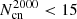 $ N_{\mathrm{cn}}^{2000} < 15 $