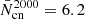$ \bar{N}_{\mathrm{cn}}^{2000} = 6.2 $