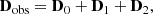 $$ \begin{aligned} \mathbf D _{\mathrm{obs}} = \mathbf D _{0}+\mathbf D _{1}+\mathbf D _{2}, \end{aligned} $$