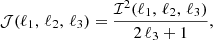 $$ \begin{aligned} {\mathcal{J} }(\ell _1, \, \ell _2, \, \ell _3) = \frac{{\mathcal{I} }^2(\ell _1, \, \ell _2, \, \ell _3)}{2 \, \ell _3 + 1}, \end{aligned} $$