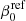 $ \beta_{0}^{\mathrm{ref}} $