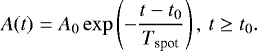 \begin{equation*} A(t) = A_0 \exp\left(-\frac{t-t_0}{T_{\textrm{spot}}}\right), \, t \ge t_0.\end{equation*}