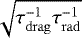 $\sqrt{\tau_{\mathrm{drag}}^{-1} \tau_{\mathrm{rad}}^{-1}}$