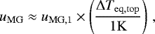 \begin{equation*} u_{\mathrm{MG}} \approx u_{\mathrm{MG},1}\times \left(\dfrac{\Delta T_{\mathrm{eq,top}}}{1\mathrm{K}}\right)\,,\end{equation*}