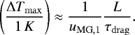 \begin{equation*} \left(\dfrac{\Delta T_{\mathrm{max}}}{1\,K}\right) \approx \dfrac{1}{u_{\mathrm{MG},1}}\dfrac{L}{\tau_{\mathrm{drag}}}.\end{equation*}