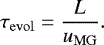 \begin{equation*} \tau_{\mathrm{evol}} = \dfrac{L}{u_{\mathrm{MG}}}.\end{equation*}