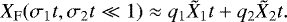 \begin{equation*} X_{\mathrm{F}}(\sigma_1 t,\sigma_2 t \ll 1) \approx q_1 \tilde{X}_1 t &#x002B; q_2 \tilde{X}_2 t.\end{equation*}