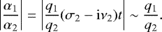 \begin{equation*} \left|\dfrac{\alpha_1}{\alpha_2}\right| = \left| \dfrac{q_1}{q_2} (\sigma_{2}-\mathrm{i}\nu_{2}) t \right| \sim \dfrac{q_1}{q_2}.\end{equation*}