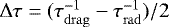 $\Delta \tau =(\tau_{\mathrm{drag}}^{-1}-\tau_{\mathrm{rad}}^{-1})/2$