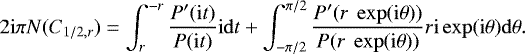 \begin{equation*} 2 \mathrm{i} \pi N(C_{1/2,r}) = \int_{r}^{-r} \dfrac{P^{\prime}(\mathrm{i}t)}{P(\mathrm{i}t)}\mathrm{i}\mathrm{d}t &#x002B; \int_{-\pi/2}^{\pi/2}\dfrac{P^{\prime}(r\ \exp(\mathrm{i}\theta))}{P(r\ \exp(\mathrm{i}\theta))}r\mathrm{i}\exp(\mathrm{i}\theta)\mathrm{d}\theta.\end{equation*}